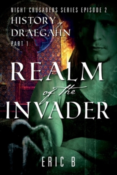 Paperback Realm of the Invader: Night Crusaders Series Episode 2: History of Draegahn, Part 1 Book