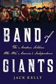 Hardcover Band of Giants: The Amateur Soldiers Who Won America's Independence Book