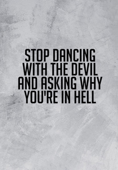 Stop Dancing With The Devil And Asking Why You're In Hell: Substance Abuse Recovery Diary - Daily Sobriety Tracker And Gratitude Journal For Men And Women - 6.69 x 9.61 120 Pages, Track Your Sobriety 