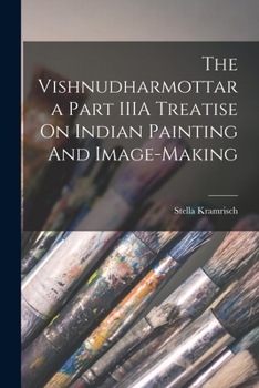 Paperback The Vishnudharmottara Part IIIA Treatise On Indian Painting And Image-Making Book