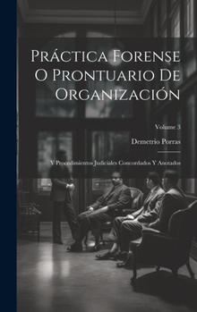 Hardcover Práctica Forense O Prontuario De Organización: Y Procedimientos Judiciales Concordados Y Anotados; Volume 3 [Spanish] Book