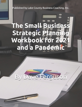 Paperback The Small Business Strategic Planning Workbook: For 2021 and the Pandemic Book