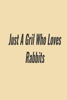just a gril who loves rabbits: rabbit, notebook,rabbit at rest,rabbit boy ,rabbit color ,rabbit funny,rabbit girls
