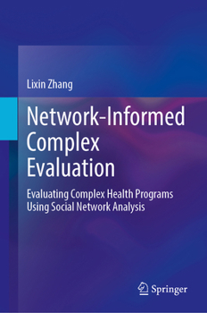 Hardcover Network-Informed Complex Evaluation: Evaluating Complex Health Programs Using Social Network Analysis Book