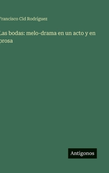 Hardcover Las bodas: melo-drama en un acto y en prosa [Spanish] Book