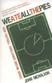 Paperback We Ate All the Pies: How Football Swallowed Britain Whole. John Nicholson Book