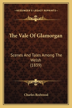 Paperback The Vale Of Glamorgan: Scenes And Tales Among The Welsh (1839) Book