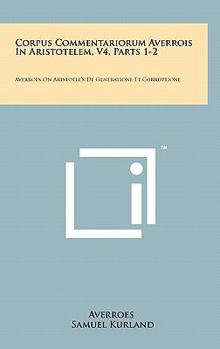 Hardcover Corpus Commentariorum Averrois In Aristotelem, V4, Parts 1-2: Averroes On Aristotle's De Generatione Et Corruptione Book