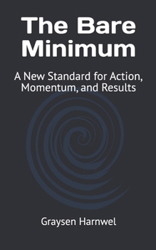 Paperback The Bare Minimum: A New Standard for Action, Momentum, and Results Book