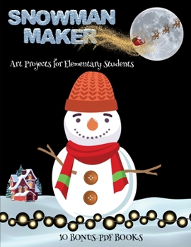 Paperback Art Projects for Elementary Students (Snowman Maker): Make your own elves by cutting and pasting the contents of this book. This book is designed to i Book