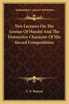 Paperback Two Lectures On The Genius Of Handel And The Distinctive Character Of His Sacred Compositions Book