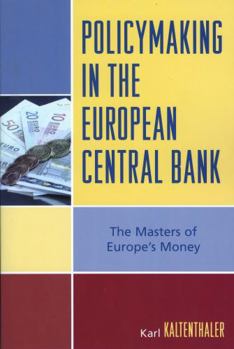 Paperback Policymaking in the European Central Bank: The Masters of Europe's Money Book