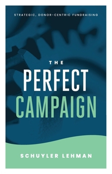 Paperback The Perfect Campaign: A Guide to Relationship Based Fundraising and Quality Decisions Book