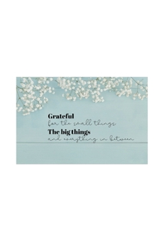 Paperback Grateful for the small things the big things and everything in between: Motivational Quote Notebook/Journal/Diary (6 x 9) 120 Lined pages Book