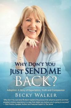 Paperback Why Don't You Just Send Me Back?: Adoption: A Story of Expectation, Truth and Compassion Book