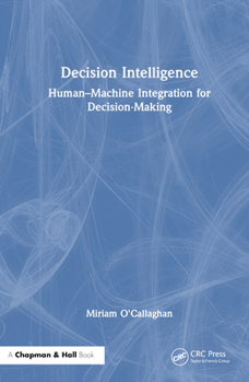 Decision Intelligence: Human–Machine Integration for Decision Making