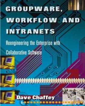 Paperback Groupware, Workflow and Intranets: Re-Engineering the Enterprise with Collaborative Software Book