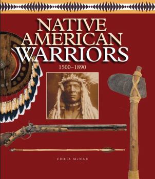 The Native American Warrior: 1500-1890 (Warriors of the World)