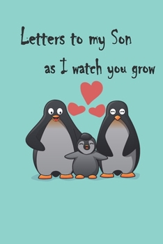 Letters to my Son as I watch you grow: Gift for New Mothers & Parents/ Letters and pictures with my baby/  Write Memories now / 6"x 9" Size of the book 120 pages