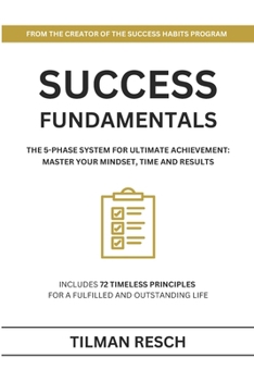 Paperback Success Fundamentals: The 5-Phase System for Ultimate Achievement: Master Your Mindset, Time and Results Book