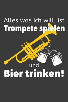 Alles was ich will, ist Trompete spielen und Bier trinken!: Linierter DinA 5 Jahres-Kalender 2020 für Musikerinnen und Musiker Terminplaner Musik Kalender (German Edition)