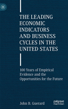 Hardcover The Leading Economic Indicators and Business Cycles in the United States: 100 Years of Empirical Evidence and the Opportunities for the Future Book