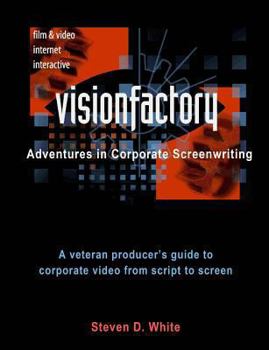 Paperback VisionFactory: Adventures in Corporate Screenwriting: A veteran producer's guide to corporate video from script to screen Book