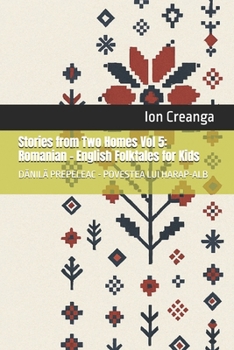 Stories from Two Homes Vol 5: Romanian – English Folktales for Kids: DANILA PREPELEAC - POVESTEA LUI HARAP-ALB
