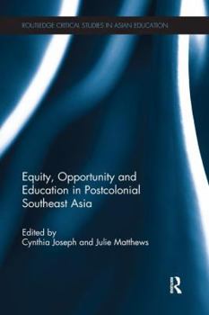 Equity, Opportunity and Education in Postcolonial Southeast Asia - Book  of the Routledge Critical Studies in Asian Education