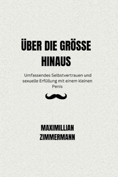 Über Die Grösse Hinaus: Umfassendes Selbstvertrauen und sexuelle Erfüllung mit einem kleinen Penis