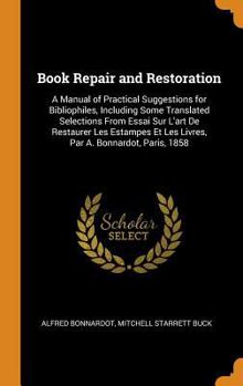 Hardcover Book Repair and Restoration: A Manual of Practical Suggestions for Bibliophiles, Including Some Translated Selections From Essai Sur L'art De Resta Book
