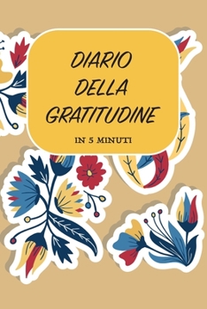 DIARIO DELLA GRATITUDINE - IN 5 MINUTI: ITALIANO | Più felice con cinque minuti al giorno | 15.24 x 22.86 cm (6 x 9 in) (Italian Edition)