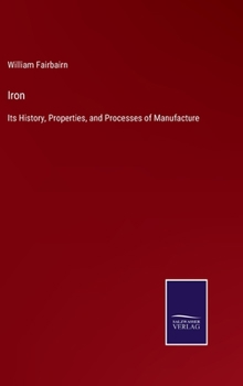 Hardcover Iron: Its History, Properties, and Processes of Manufacture Book