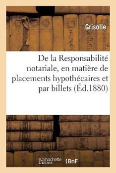 Paperback de la Responsabilité Notariale, En Matière de Placements Hypothécaires Et Par Billets [French] Book