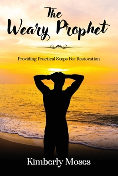 Paperback The Weary Prophet: Providing Practical Steps For Restoration Book