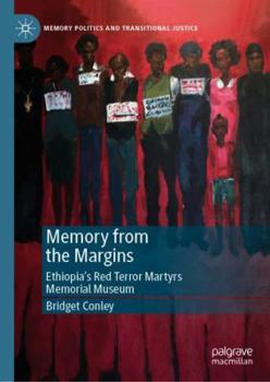 Hardcover Memory from the Margins: Ethiopia's Red Terror Martyrs Memorial Museum Book