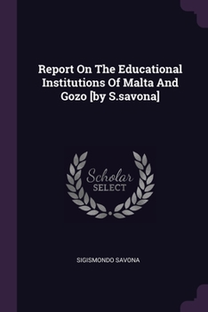 Paperback Report On The Educational Institutions Of Malta And Gozo [by S.savona] Book