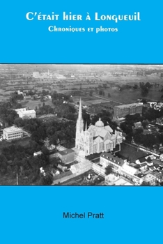 C'était hier à Longueuil: Chroniques et photos