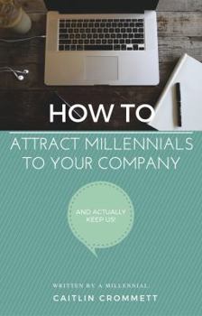 Paperback HOW TO Attract Millennials To Your Company: And Actually Keep Us! Book