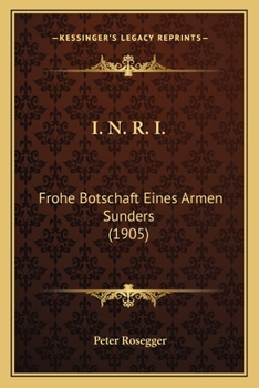 I. N. R. I.: Frohe Botschaft Eines Armen Sunders