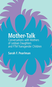 Paperback Mother-Talk: Conversations with Mothers of Lesbian Daughters and Ftm Transgender Children Book