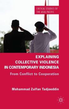 Hardcover Explaining Collective Violence in Contemporary Indonesia: From Conflict to Cooperation Book