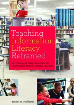 Paperback Teaching Information Literacy Reframed: 50+ Framework-Based Exercises for Creating Information-Literate Learners Book