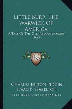 Paperback Little Burr, The Warwick Of America: A Tale Of The Old Revolutionary Days Book