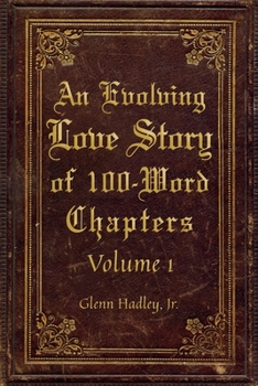 Paperback An Evolving Love Story of 100-Word Chapters: Volume 1 Book
