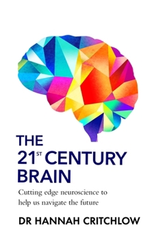 Paperback The 21st Century Brain: Cutting edge neuroscience to help us navigate the future Book