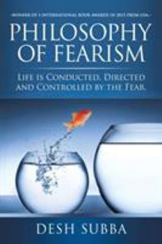 Paperback Philosophy of Fearism: Life Is Conducted, Directed and Controlled by the Fear. Book