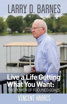 Paperback Larry D. Barnes: Live a Life Getting What You Want Book