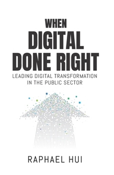 Paperback When Digital Done Right: Leading Digital Transformation in the Public Sector Book