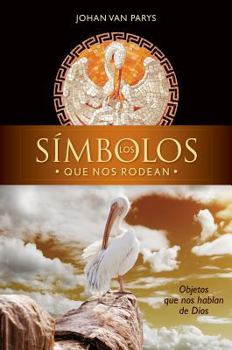 Paperback Los Simbolos Que Nos Rodean: Objetos Que Nos Hablan de Dios [Spanish] Book